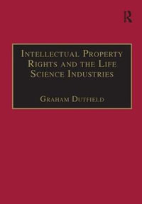 Intellectual Property Rights and the Life Science Industries : A Twentieth Century History - Graham Dutfield