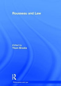 Rousseau and Law : Philosophers and Law - Thom Brooks