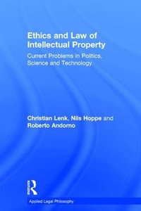 Ethics and Law of Intellectual Property : Current Problems in Politics, Science and Technology - Christian Lenk