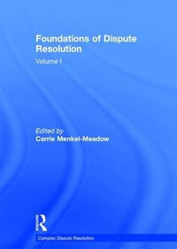 Foundations of Dispute Resolution : Volume I - Carrie Menkel-Meadow