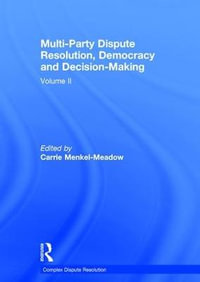 Multi-Party Dispute Resolution, Democracy and Decision-Making : Volume II - Carrie Menkel-Meadow