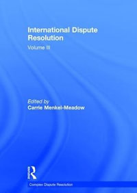 International Dispute Resolution : Volume III - Carrie Menkel-Meadow