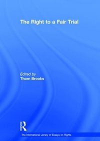 The Right to a Fair Trial : The International Library of Essays on Rights - Thom Brooks