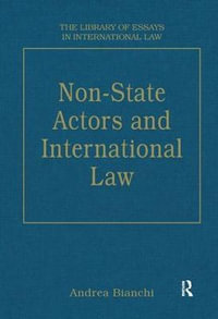 Non-State Actors and International Law : The Library of Essays in International Law - Andrea Bianchi