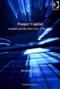 Pauper Capital : London and the Poor Law, 1790-1870 - David R. Green