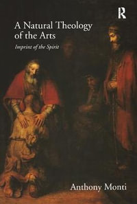 A Natural Theology of the Arts : Imprint of the Spirit - Anthony Monti