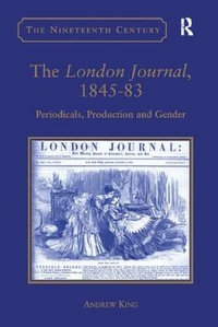 The London Journal, 1845-83 : Periodicals, Production and Gender - Andrew King