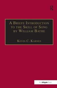 A Briefe Introduction to the Skill of Song by William Bathe : Music Theory in Britain, 1500?1700: Critical Editions - Kevin C. Karnes