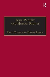 Asia Pacific and Human Rights : A Global Political Economy Perspective - Paul Close