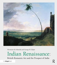 Indian Renaissance : British Romantic Art and the Prospect of India - Hermionede Almeida