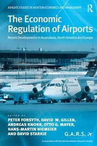 The Economic Regulation of Airports : Recent Developments in Australasia, North America and Europe - Andreas Knorr