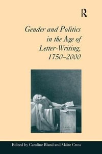 Gender and Politics in the Age of Letter-Writing, 1750-2000 - Maire Cross