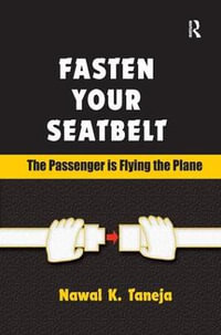 Fasten Your Seatbelt : The Passenger is Flying the Plane - Nawal K. Taneja