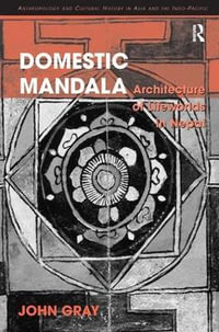 Domestic Mandala : Architecture of Lifeworlds in Nepal - John Gray