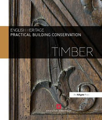 Practical Building Conservation : Timber : Practical Building Conservation - Historic England