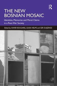 The New Bosnian Mosaic : Identities, Memories and Moral Claims in a Post-War Society - Elissa Helms