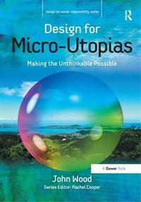 Design for Micro-Utopias : Making the Unthinkable Possible - John Wood