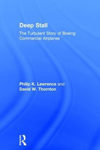 Deep Stall : The Turbulent Story of Boeing Commercial Airplanes - Philip K. Lawrence