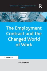 The Employment Contract and the Changed World of Work : Corporate Social Responsibility Series - Stella Vettori