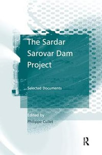 The Sardar Sarovar Dam Project : Selected Documents - Philippe Cullet