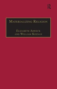 Materializing Religion : Expression, Performance and Ritual - William Keenan