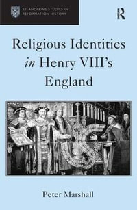 Religious Identities in Henry VIII's England : St. Andrew's Studies in Reformation History - Peter Marshall