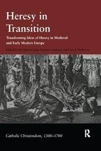 Heresy in Transition : Transforming Ideas of Heresy in Medieval and Early Modern Europe - Cary J. Nederman