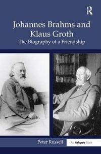 Johannes Brahms and Klaus Groth : The Biography of a Friendship - Peter Russell