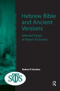 Hebrew Bible and Ancient Versions : Selected Essays of Robert P. Gordon - Robert P. Gordon