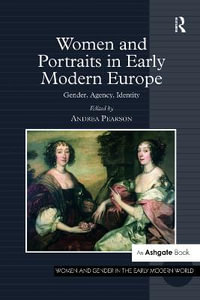 Women and Portraits in Early Modern Europe : Gender, Agency, Identity - Andrea Pearson