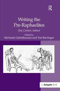 Writing the Pre-Raphaelites : Text, Context, Subtext - Tim Barringer