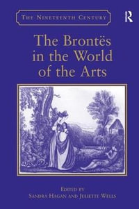 The Bront�in the World of the Arts : The Nineteenth Century Series - Sandra Hagan