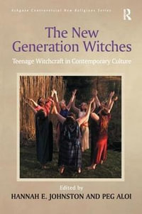 The New Generation Witches : Teenage Witchcraft in Contemporary Culture - Peg Aloi