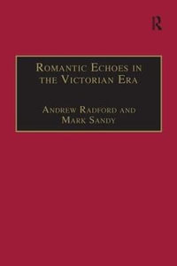 Romantic Echoes in the Victorian Era : The Nineteenth Century Series - Andrew Radford