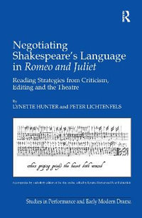 Negotiating Shakespeare's Language in Romeo and Juliet : Reading Strategies from Criticism, Editing and the Theatre - Lynette Hunter