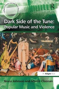 Dark Side of the Tune : Popular Music and Violence - Bruce Johnson