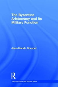 The Byzantine Aristocracy and its Military Function : Variorum Collected Studies - Jean-Claude Cheynet