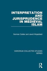 Interpretation and Jurisprudence in Medieval Islam : Variorum Collected Studies - Norman Calder