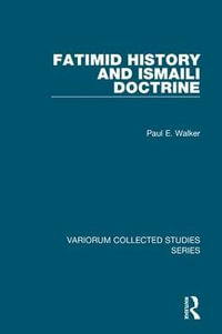 Fatimid History and Ismaili Doctrine : Variorum Collected Studies - Paul E. Walker