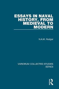 Essays in Naval History, from Medieval to Modern : Variorum Collected Studies - N.A.M. Rodger