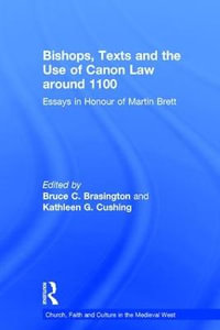 Bishops, Texts and the Use of Canon Law around 1100 : Essays in Honour of Martin Brett - Bruce C. Brasington