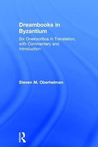 Dreambooks in Byzantium : Six Oneirocritica in Translation, with Commentary and Introduction - Steven M. Oberhelman