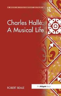 Charles Halle : A Musical Life - Robert Beale