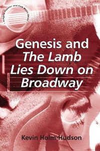 Genesis and The Lamb Lies Down on Broadway : Ashgate Popular and Folk Music Series - Kevin Holm-Hudson