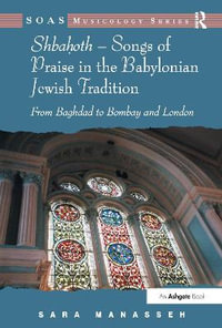 Shbahoth - Songs of Praise in the Babylonian Jewish Tradition : From Baghdad to Bombay and London - Sara Manasseh