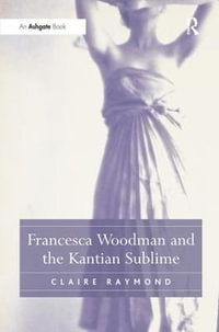 Francesca Woodman and the Kantian Sublime - Claire Raymond