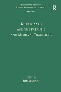 Volume 4 : Kierkegaard and the Patristic and Medieval Traditions - Jon Stewart