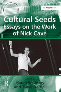 Cultural Seeds : Essays on the Work of Nick Cave - Tanya Dalziell