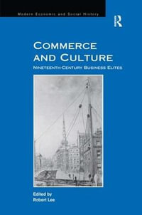 Commerce and Culture : Nineteenth-Century Business Elites - Robert Lee