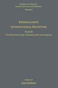 Volume 8, Tome III : Kierkegaard's International Reception - The Near East, Asia, Australia and the Americas - Jon Stewart